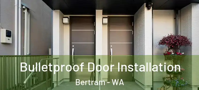  Bulletproof Door Installation Bertram - WA