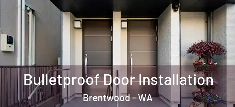  Bulletproof Door Installation Brentwood - WA