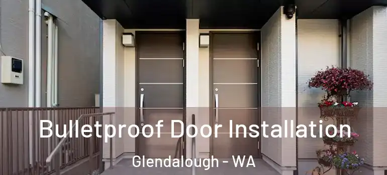  Bulletproof Door Installation Glendalough - WA