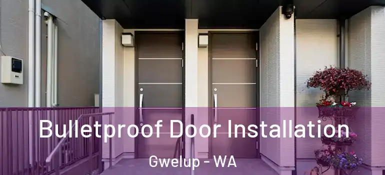  Bulletproof Door Installation Gwelup - WA