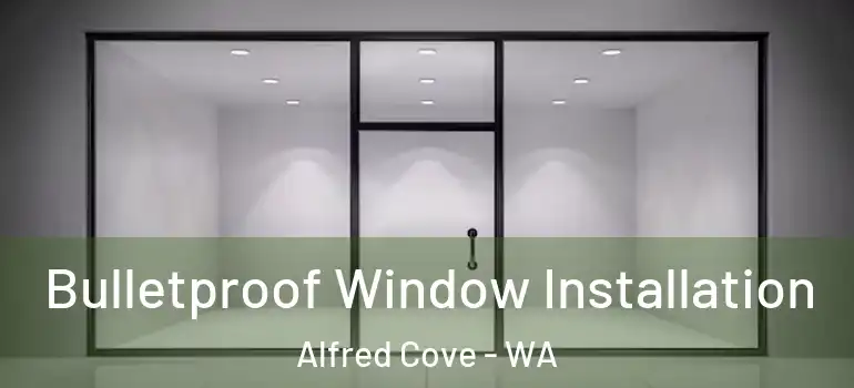  Bulletproof Window Installation Alfred Cove - WA