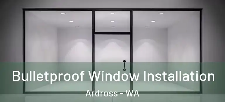 Bulletproof Window Installation Ardross - WA