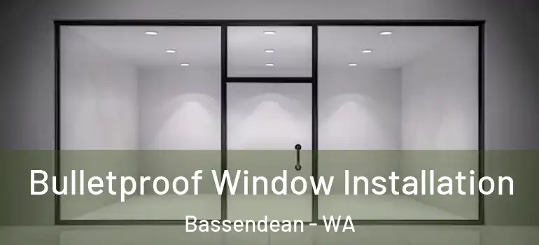  Bulletproof Window Installation Bassendean - WA