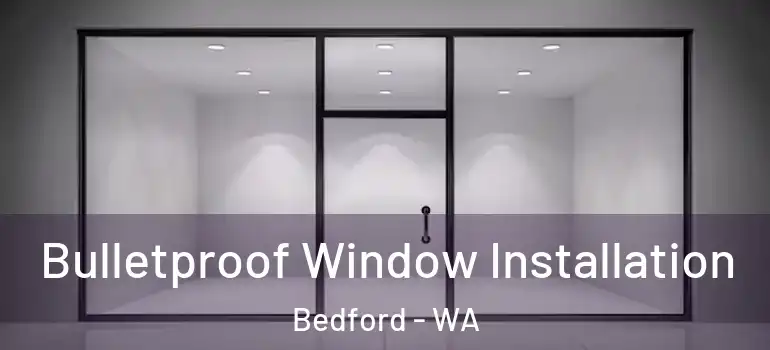 Bulletproof Window Installation Bedford - WA