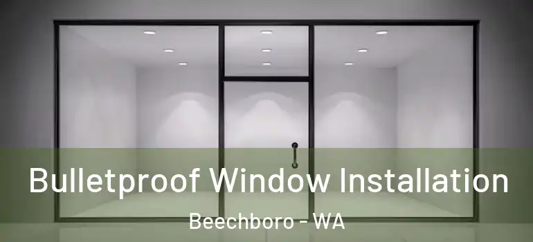 Bulletproof Window Installation Beechboro - WA