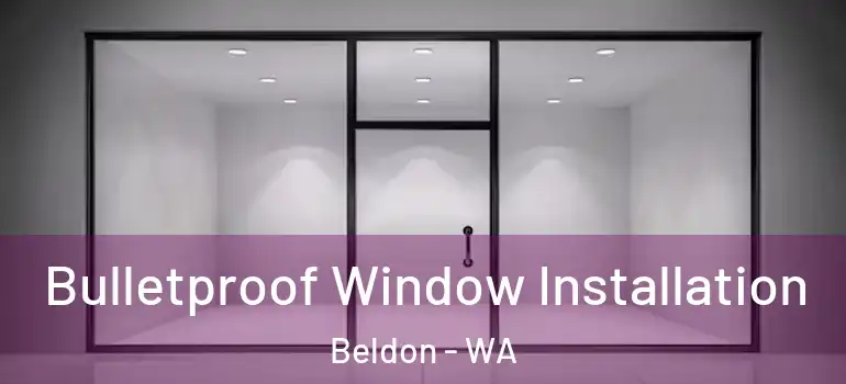 Bulletproof Window Installation Beldon - WA