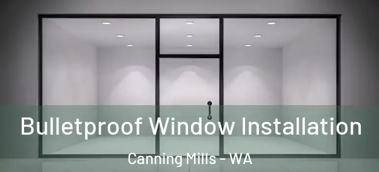 Bulletproof Window Installation Canning Mills - WA