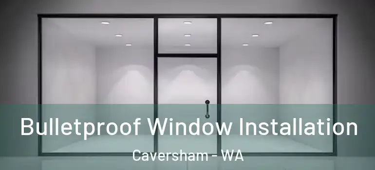 Bulletproof Window Installation Caversham - WA