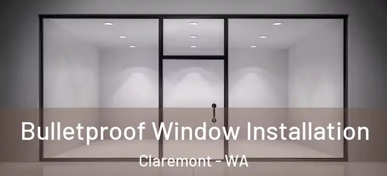 Bulletproof Window Installation Claremont - WA