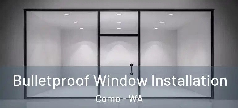 Bulletproof Window Installation Como - WA
