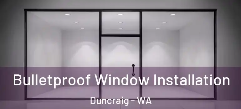Bulletproof Window Installation Duncraig - WA