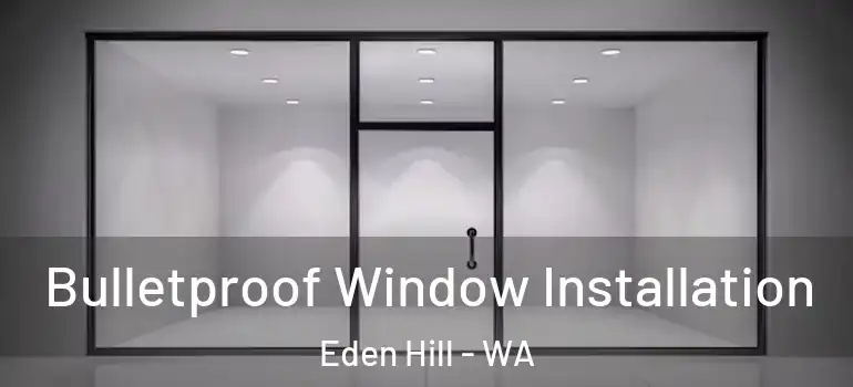  Bulletproof Window Installation Eden Hill - WA