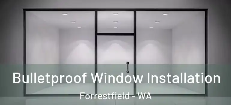 Bulletproof Window Installation Forrestfield - WA