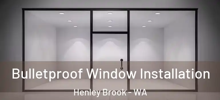  Bulletproof Window Installation Henley Brook - WA