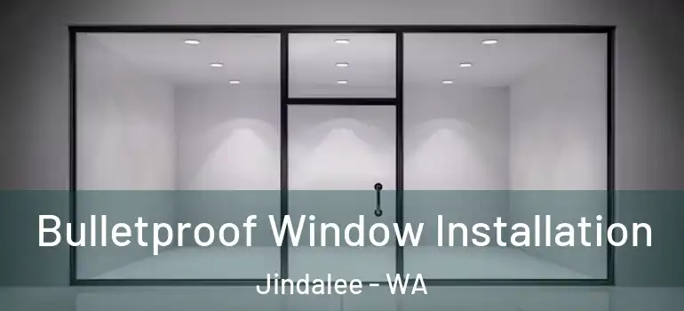  Bulletproof Window Installation Jindalee - WA