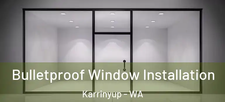 Bulletproof Window Installation Karrinyup - WA
