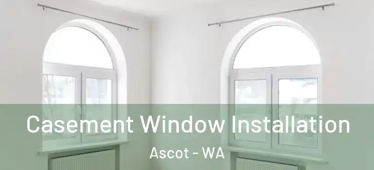  Casement Window Installation Ascot - WA