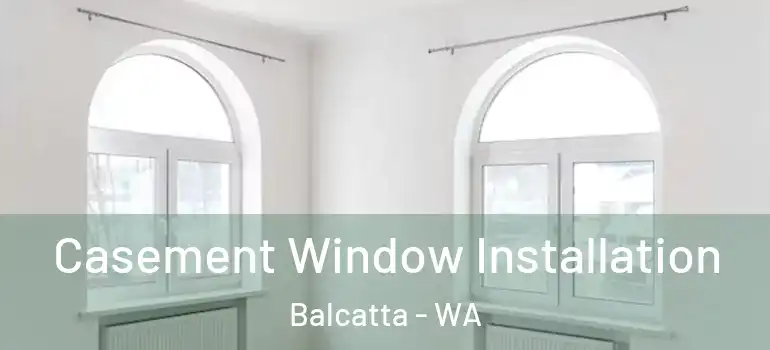  Casement Window Installation Balcatta - WA