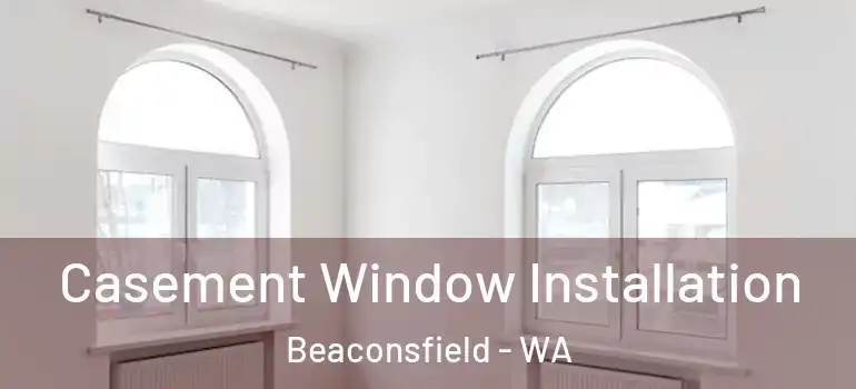  Casement Window Installation Beaconsfield - WA