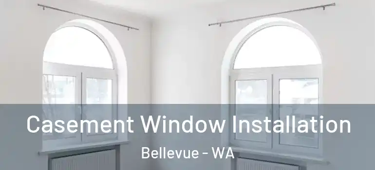 Casement Window Installation Bellevue - WA