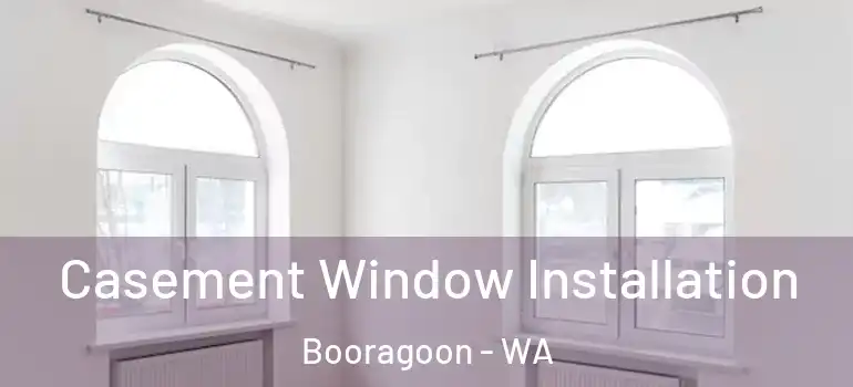  Casement Window Installation Booragoon - WA