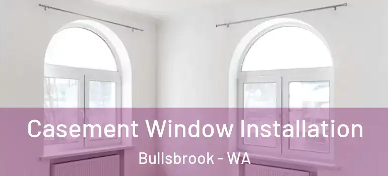  Casement Window Installation Bullsbrook - WA