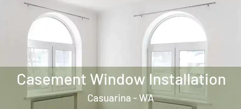  Casement Window Installation Casuarina - WA
