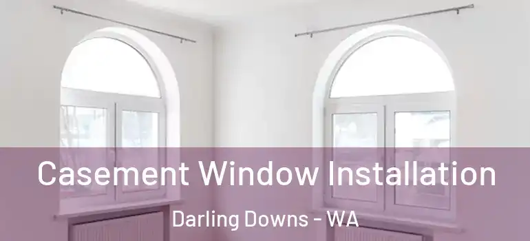 Casement Window Installation Darling Downs - WA