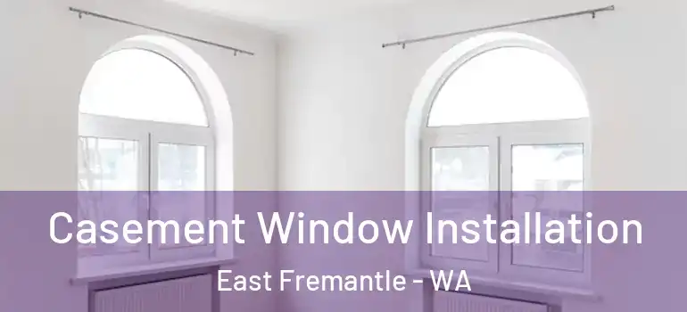 Casement Window Installation East Fremantle - WA