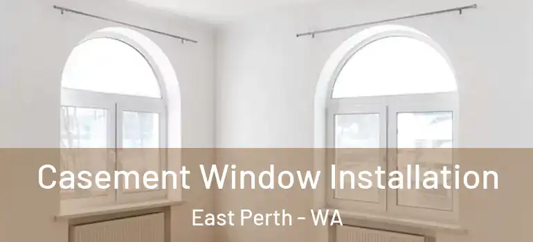  Casement Window Installation East Perth - WA