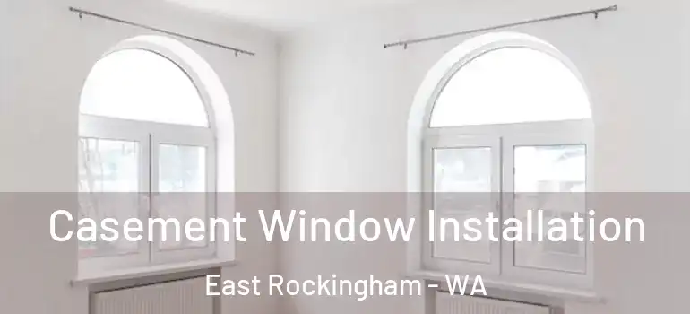  Casement Window Installation East Rockingham - WA