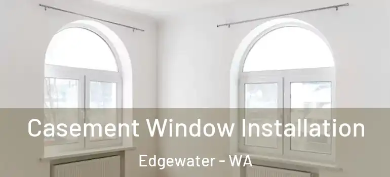 Casement Window Installation Edgewater - WA