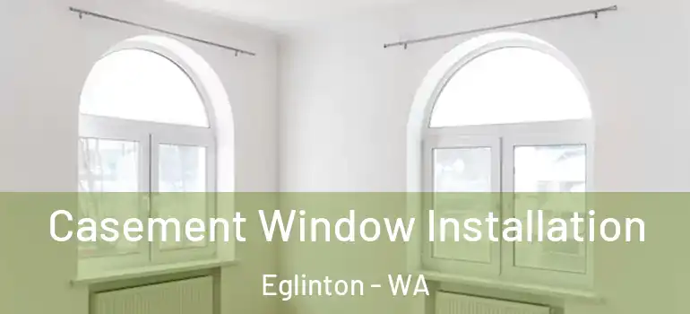  Casement Window Installation Eglinton - WA