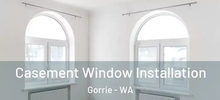 Casement Window Installation Gorrie - WA