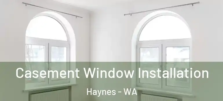 Casement Window Installation Haynes - WA