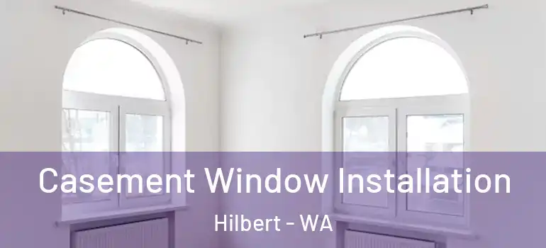  Casement Window Installation Hilbert - WA