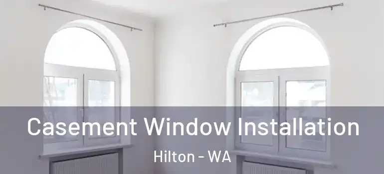 Casement Window Installation Hilton - WA