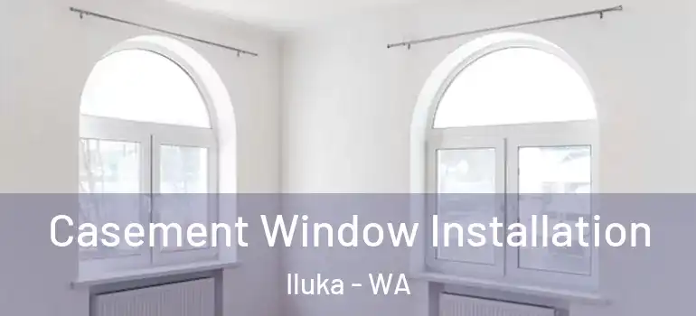  Casement Window Installation Iluka - WA