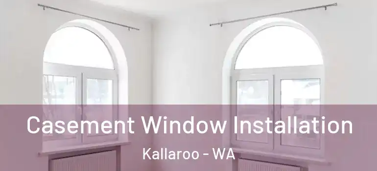  Casement Window Installation Kallaroo - WA