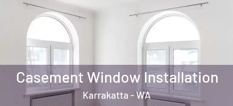 Casement Window Installation Karrakatta - WA