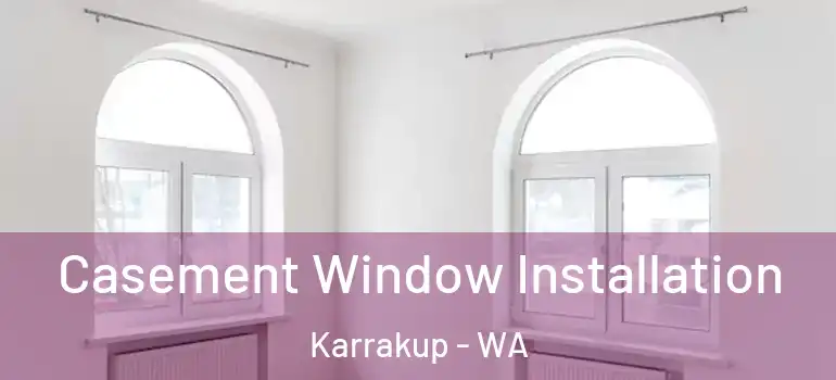  Casement Window Installation Karrakup - WA