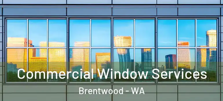  Commercial Window Services Brentwood - WA
