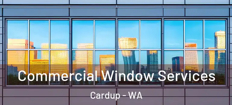Commercial Window Services Cardup - WA