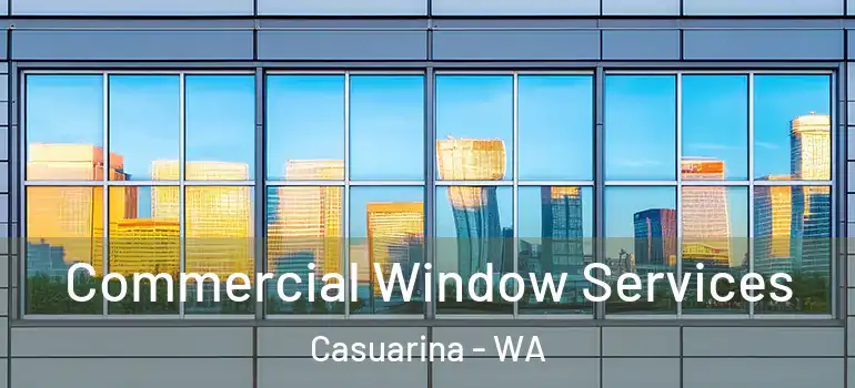 Commercial Window Services Casuarina - WA