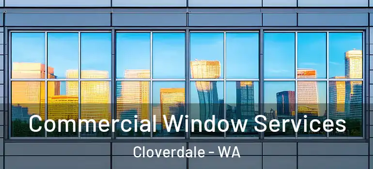 Commercial Window Services Cloverdale - WA
