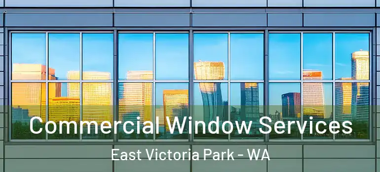 Commercial Window Services East Victoria Park - WA