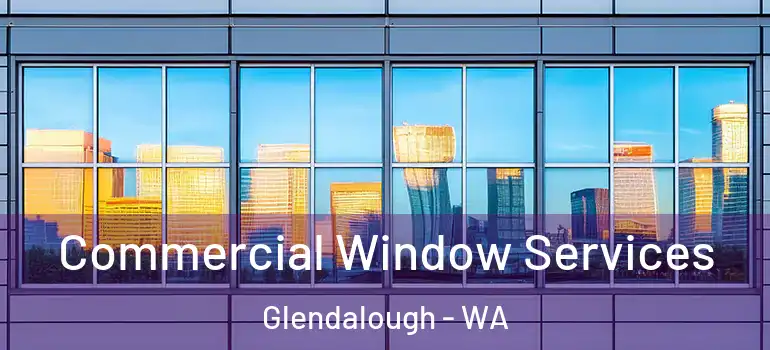  Commercial Window Services Glendalough - WA