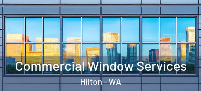 Commercial Window Services Hilton - WA