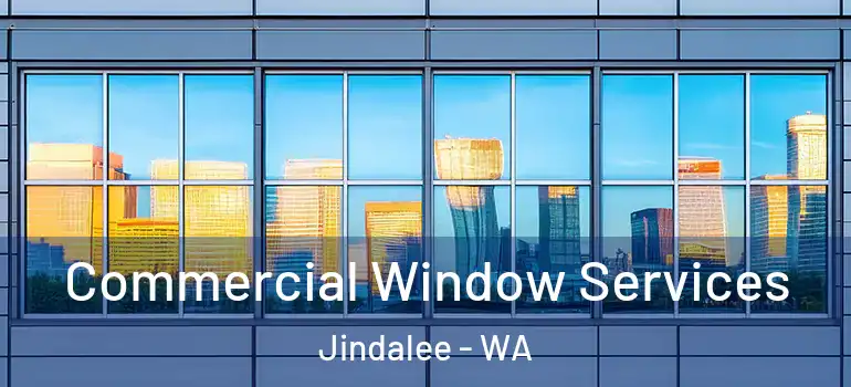 Commercial Window Services Jindalee - WA