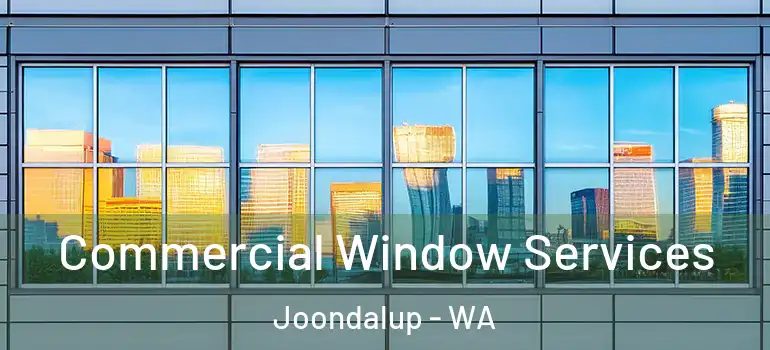  Commercial Window Services Joondalup - WA